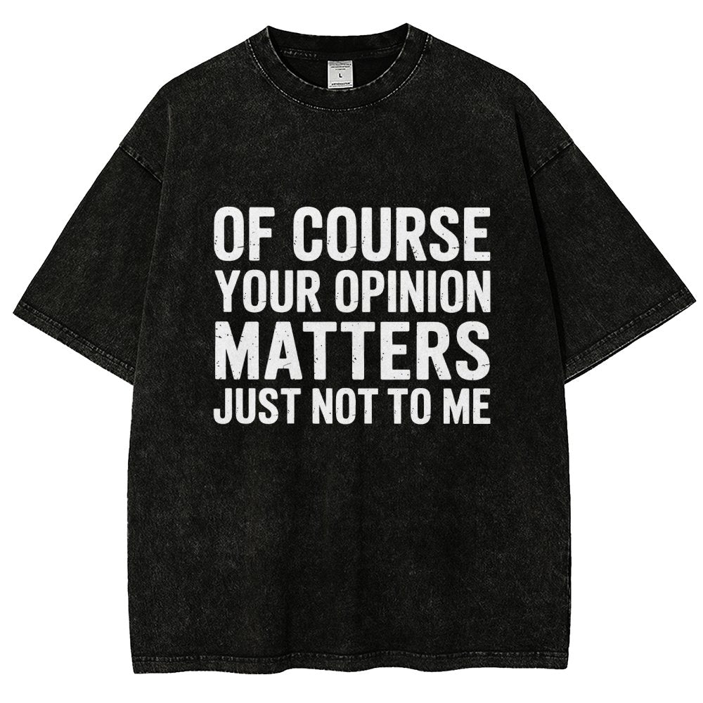 Of Course Your Opinion Matters Just Not To Me Vintage Distressed T-shirt
