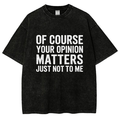 Of Course Your Opinion Matters Just Not To Me Vintage Distressed T-shirt