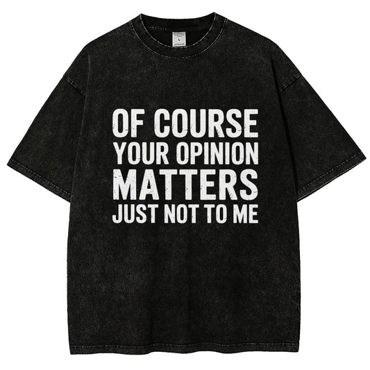 Of Course Your Opinion Matters Just Not To Me Vintage Distressed T-shirt