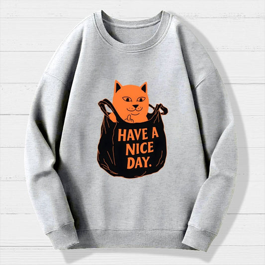 Have A Nice Day Geek Cotton Sweatshirt