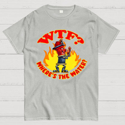 WTF ？Where's The Water？Fireman Sarcasm T-Shirt