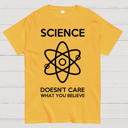 Science Doesn't Care What You Believe Geek T-Shirt