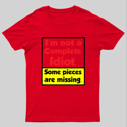 I'm Not A Complete Idiot, Some Parts Are Missing Geeky T-Shirt