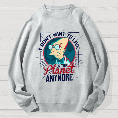 I don't want to live here Geek Cotton Sweatshirt