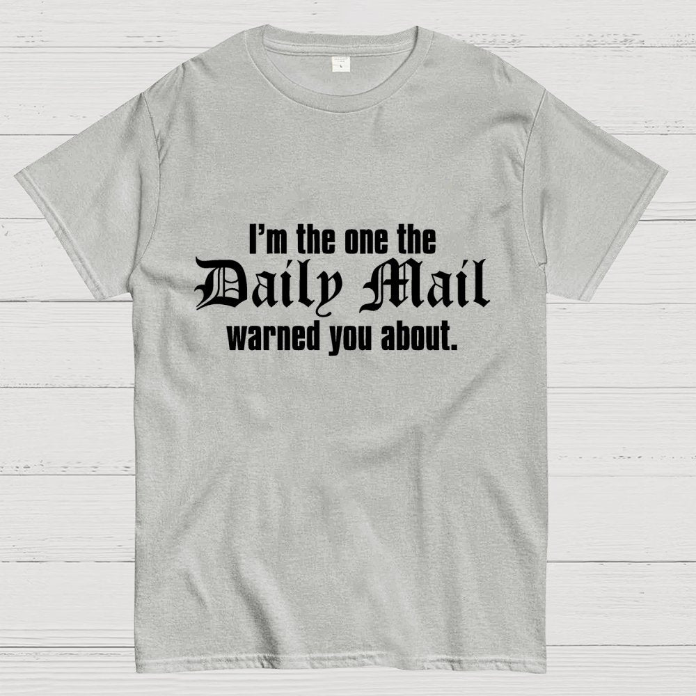 I'm The One The Daily Mail Warned You About Geek T-Shirt