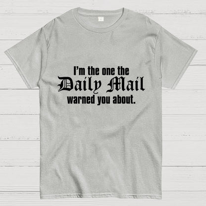 I'm The One The Daily Mail Warned You About Geek T-Shirt