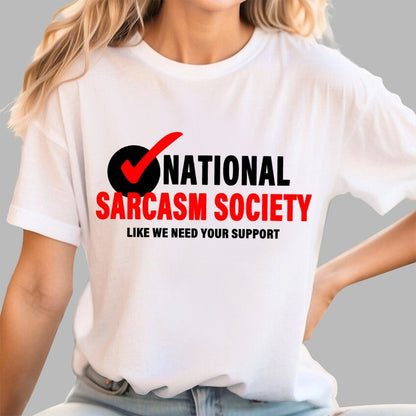 National Sarcasm Society Like We Need Your Support Geek T-Shirt