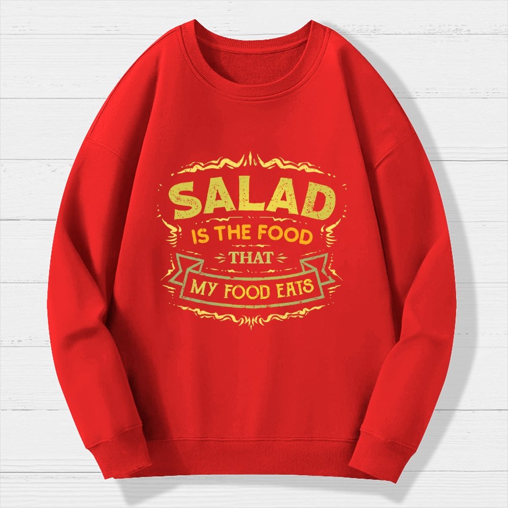 Salad Is The Food That My Food Eats Geek Cotton Sweatshirt