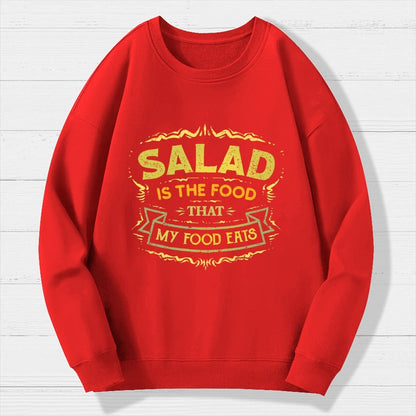 Salad Is The Food That My Food Eats Geek Cotton Sweatshirt