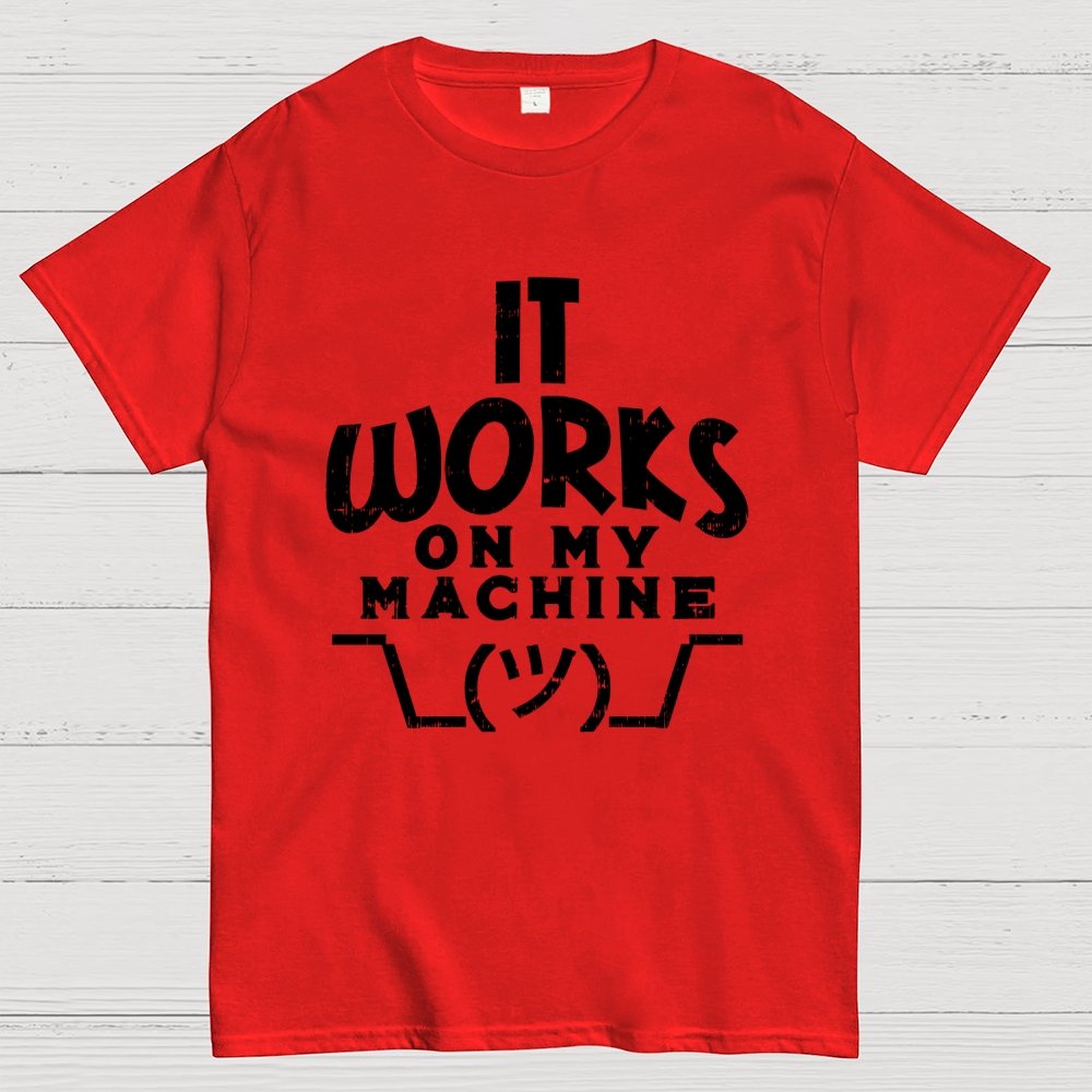 It Works on My Machine Geek T-Shirt
