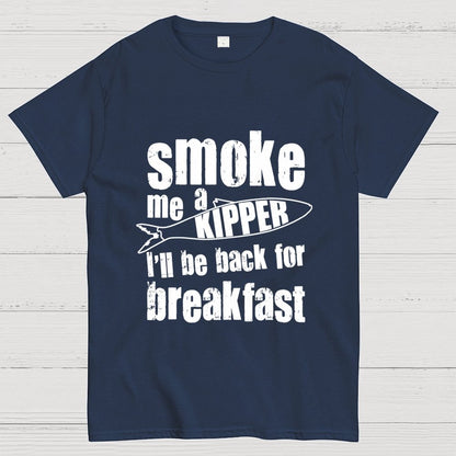 Smoke Me A Kipper I'll Be Back For Breakfast Geek T-Shirt