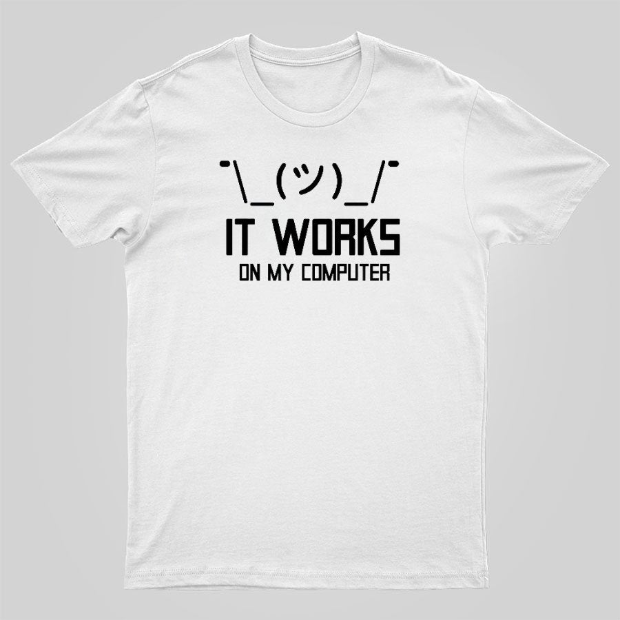 It works on my computer Geeky T-Shirt