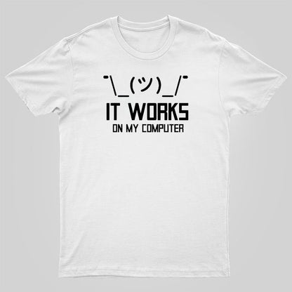 It works on my computer Geeky T-Shirt
