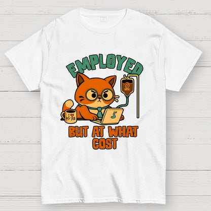 Employed But At What Cost Geek T-Shirt