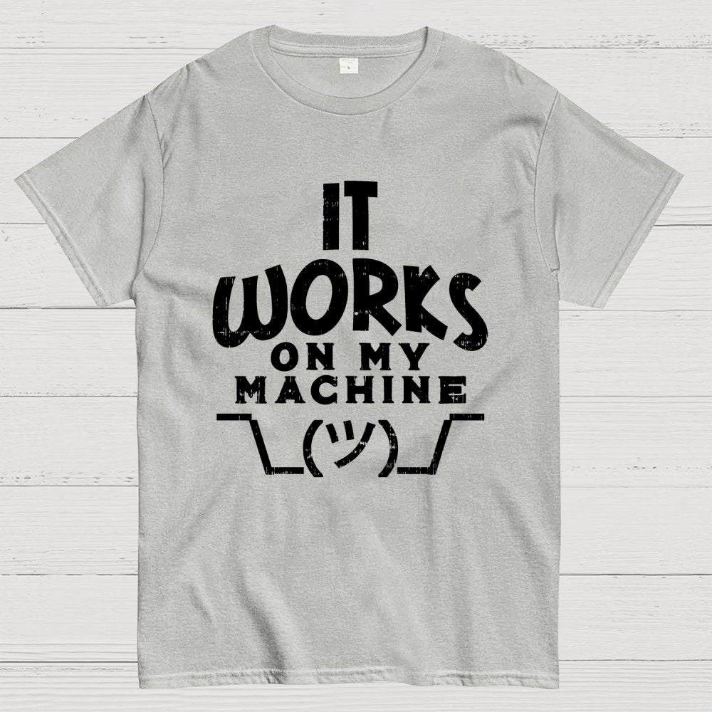 It Works on My Machine Geek T-Shirt