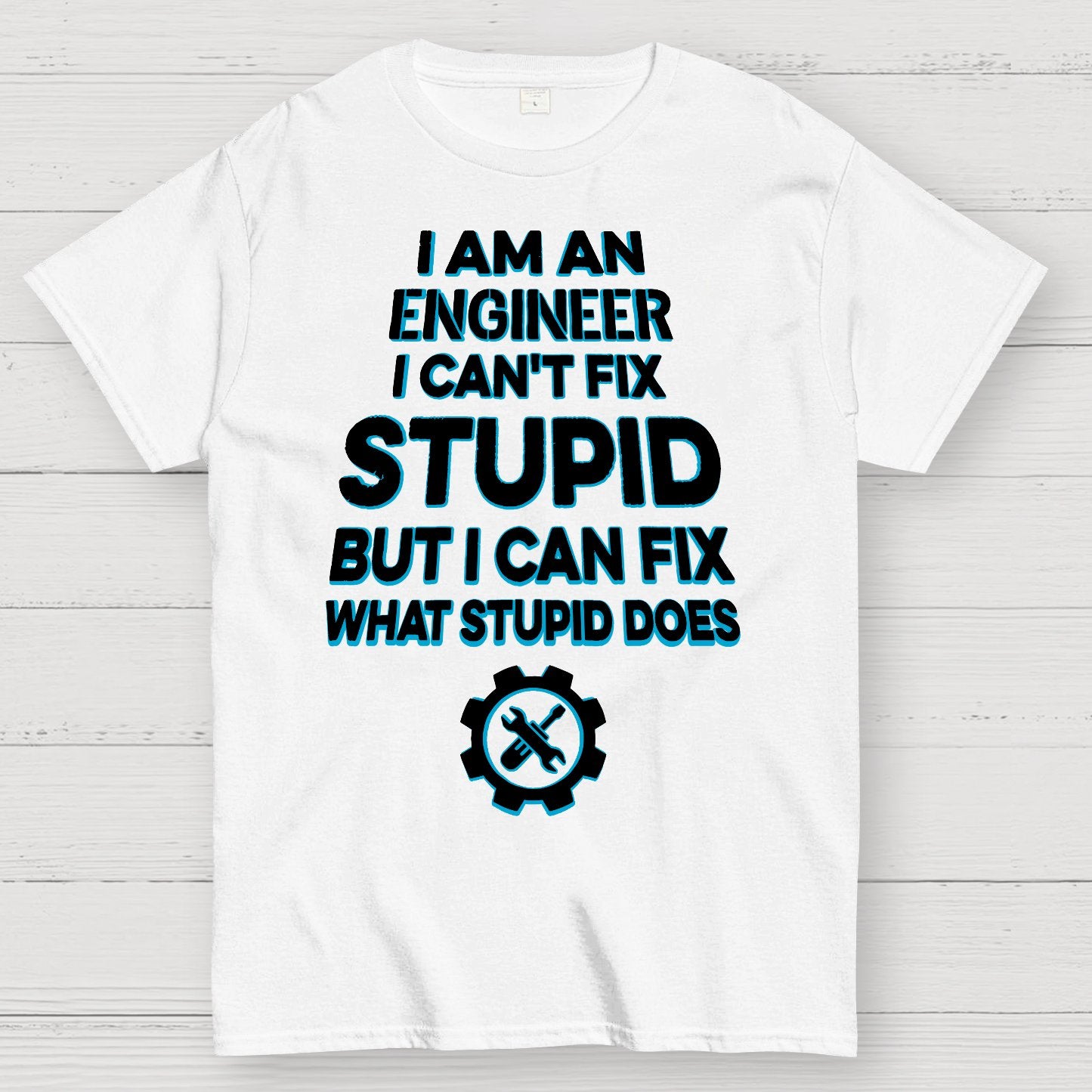 I Am An Engineer I Cant Fix Stupid Funny Geek T-Shirt