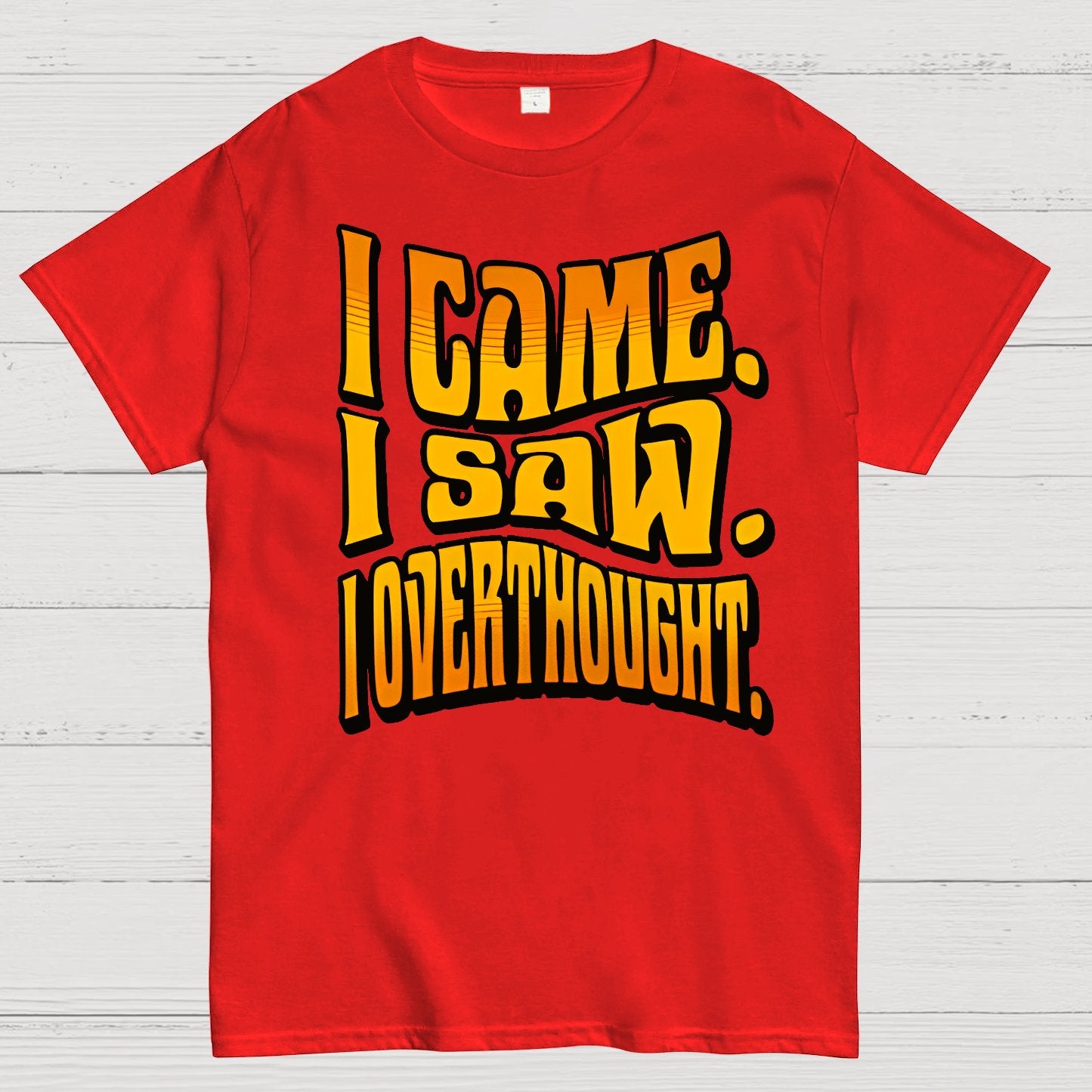 I Came. I Saw. I Overthought Geek T-Shirt