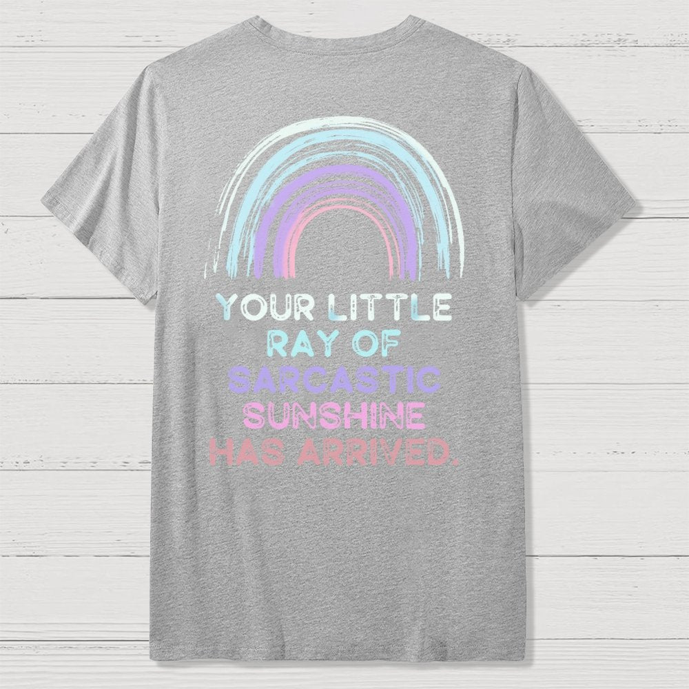 Your Little Ray of Sarcastic Sunshine Has Arrived Front And Back Printing Geek T-Shirt