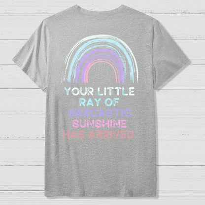 Your Little Ray of Sarcastic Sunshine Has Arrived Front And Back Printing Geek T-Shirt