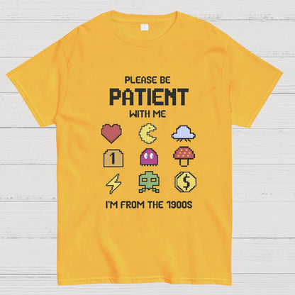 Please Be Patient with Me Im from the 1900s Geeky T-Shirt