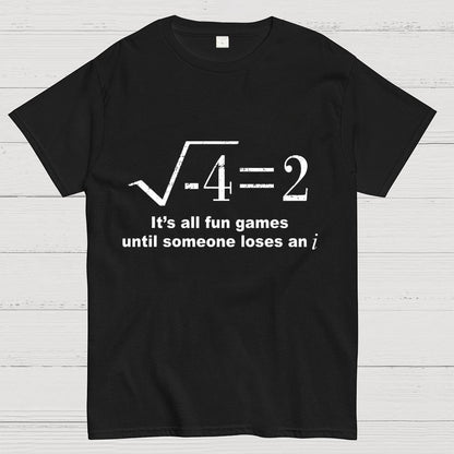 It'S All Fun Games Until Someone Loses An I Unisex Geek T-Shirt