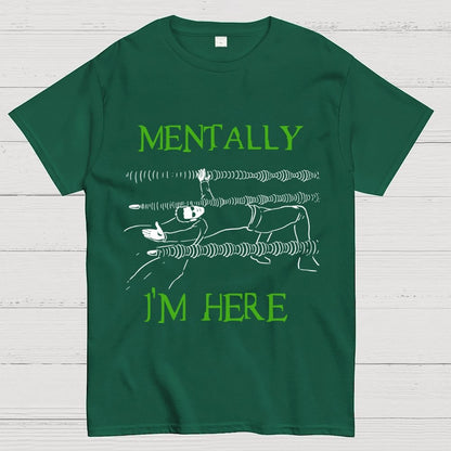 Mentally I’m Here – The Simulation Unisex Geek T-Shirt