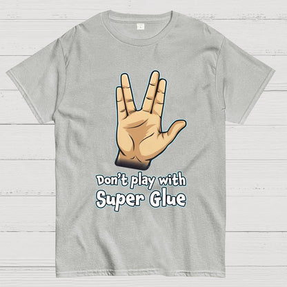 Don't Play With Super Glue Geek T-Shirt