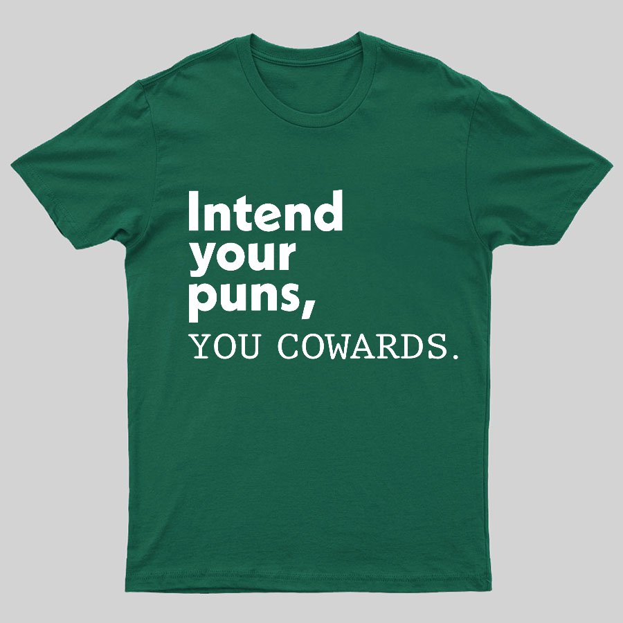 Intend Your Puns You Cowards Geeky T-Shirt