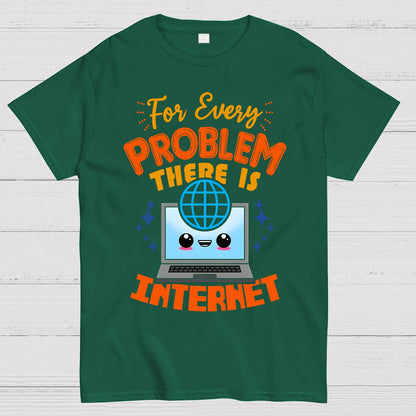For Every Problem There Is Internet Geek T-Shirt