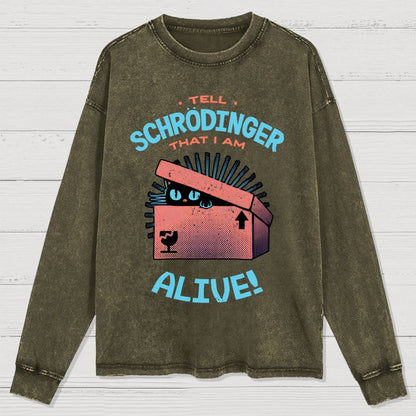 Tell Schrodinger That I Am Alive Washed Long Sleeve Tee