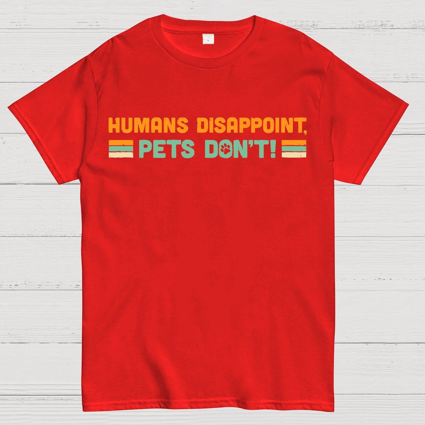 Humans Disappoint, Pets Dont! Geek T-Shirt