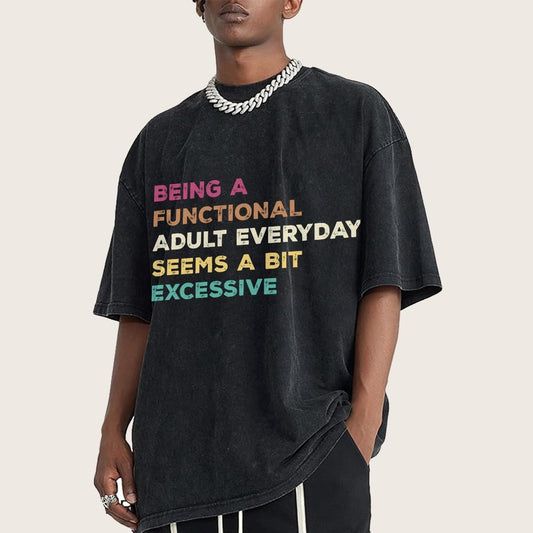 Being A Functional Adult Everyday Seems A Bit Excessive Adult Humor Vintage Distressed T-shirt