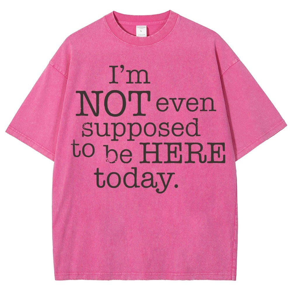 I'm Not Even Supposed To Be Here Today Vintage Distressed T-shirt