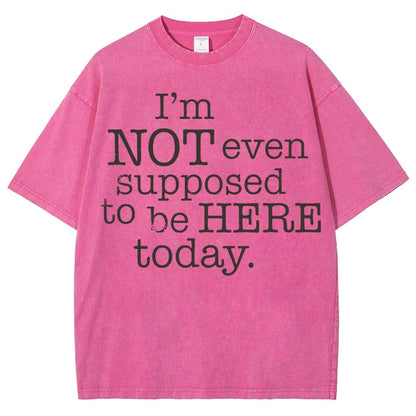 I'm Not Even Supposed To Be Here Today Vintage Distressed T-shirt