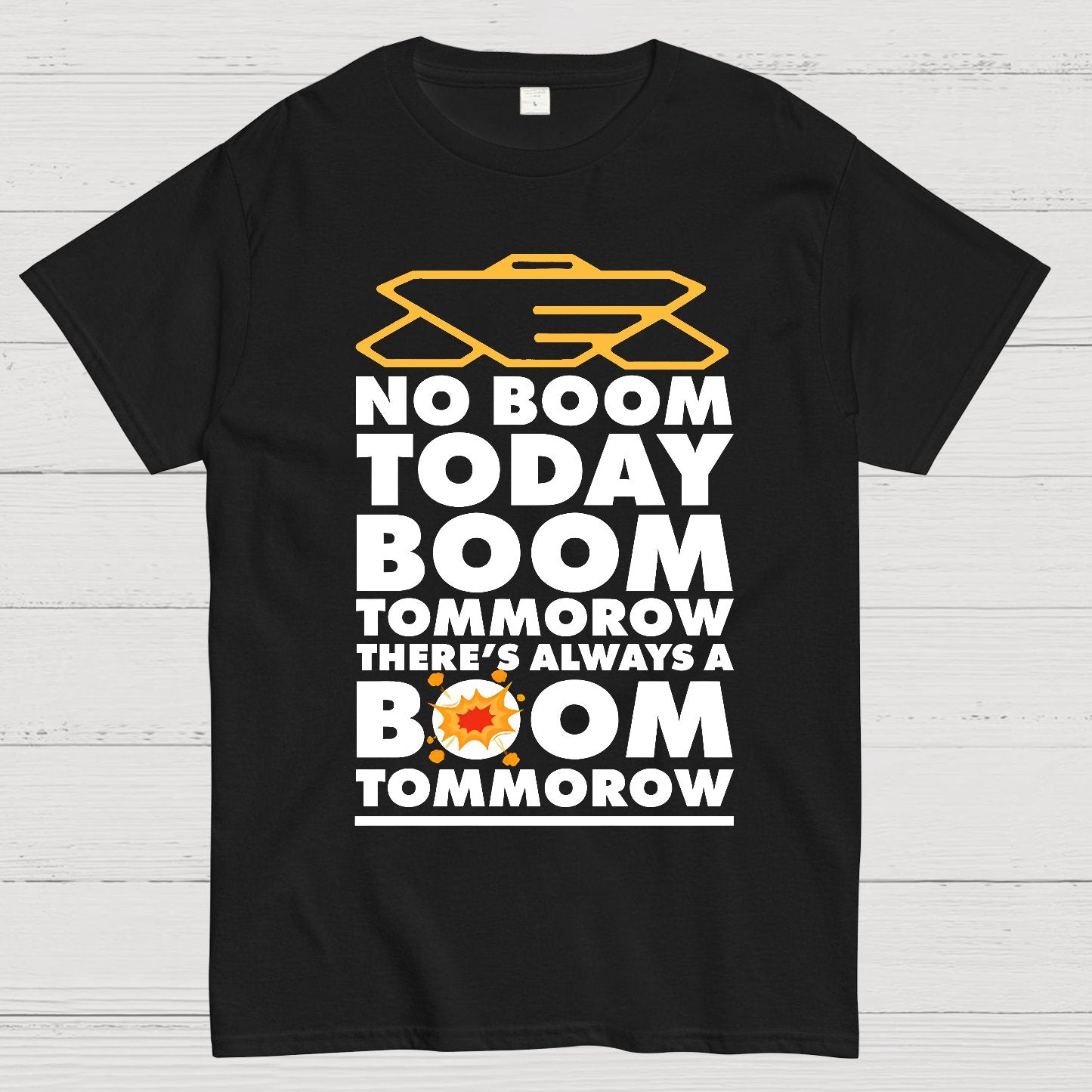 No Boom Today, Boom Tomorrow, Theres Always a Boom Tomorrow Geek T-Shirt