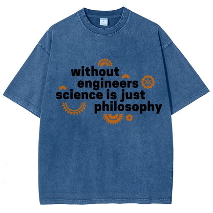 Without Engineers Science Is Just Philosophy Vintage Distressed T-shirt