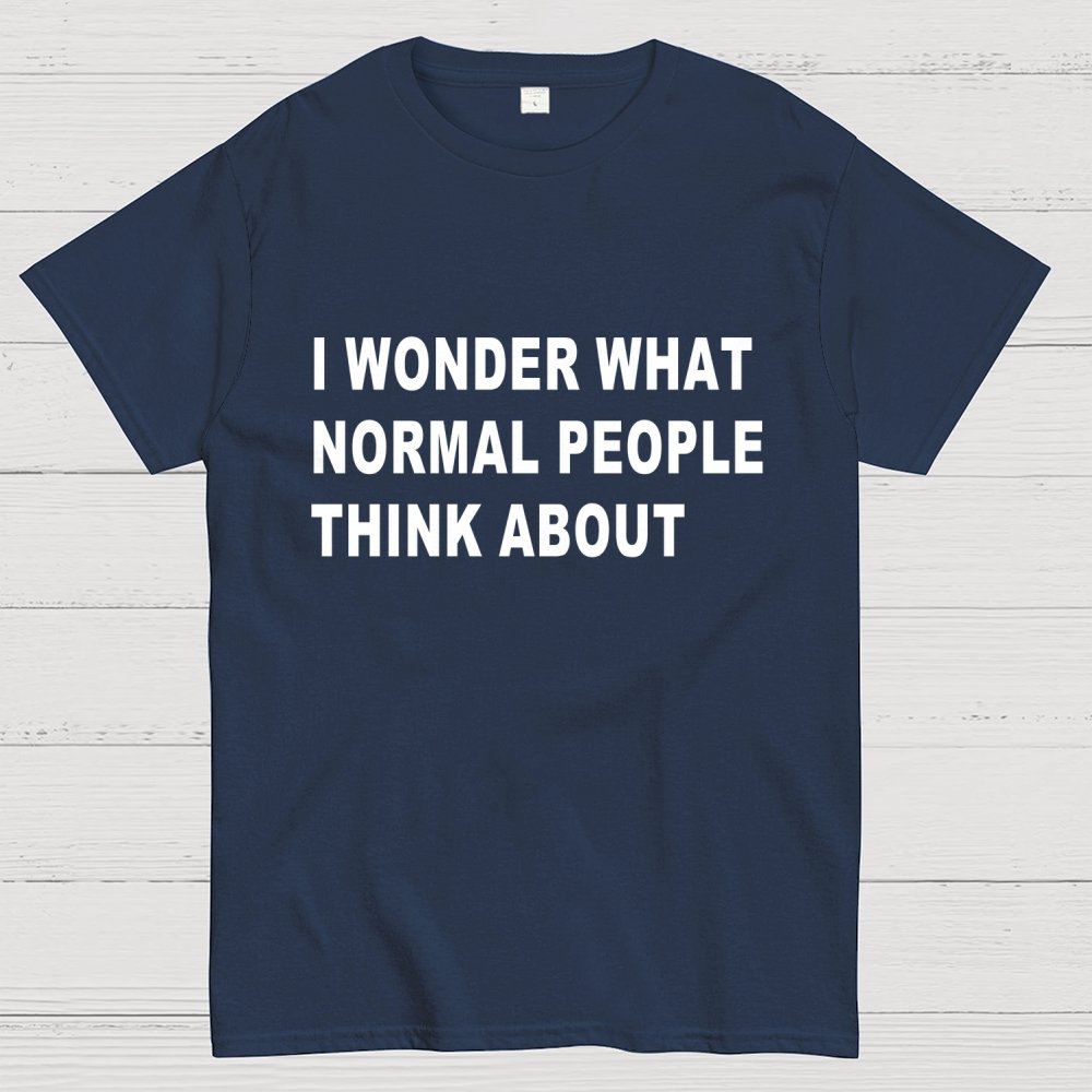 I Wonder What Normal People Think About Geek T-Shirt