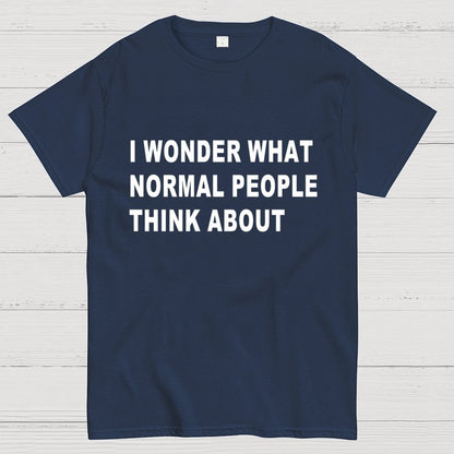 I Wonder What Normal People Think About Geek T-Shirt