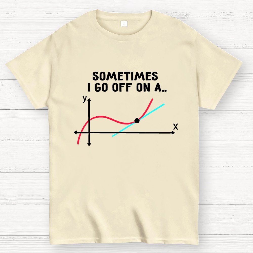 Sometimes I Go Off On A Tangent Pun Science Geek T-Shirt