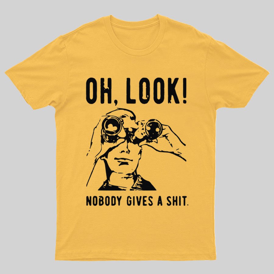 Oh Look Nobody Gives A Shit Sarcastic Funny T-Shirt