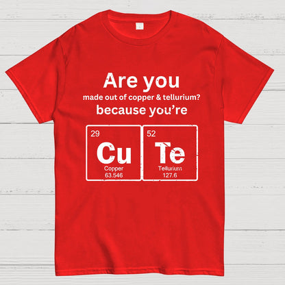 Are you made out of copper & tellurium? because you're CuTe Geek T-Shirt
