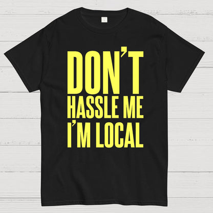 Don't Hassle Me I'm Local Geek T-Shirt