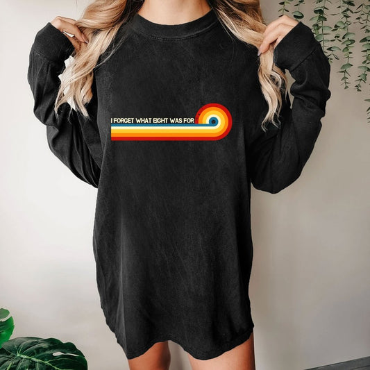 I Forget What Eight Was For Washed Long Sleeve Tee