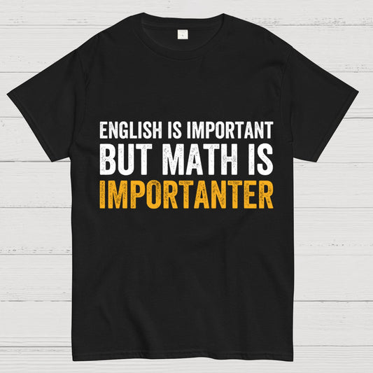 English is important but Math is importanter Geek T-Shirt