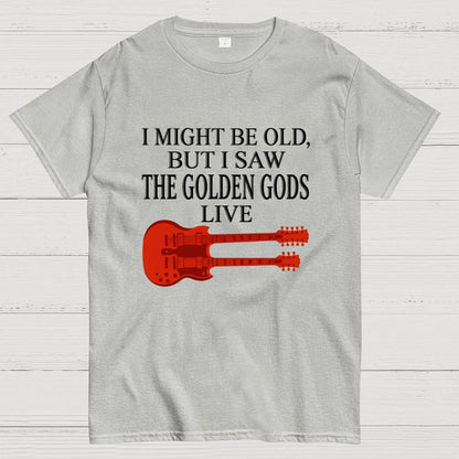 I Might Be Old, But I Saw The Golden Gods Live Geek T-Shirt