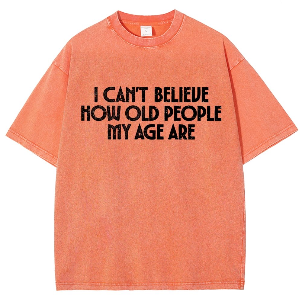 I Can't Believe How Old People My Age Are Vintage Distressed T-shirt