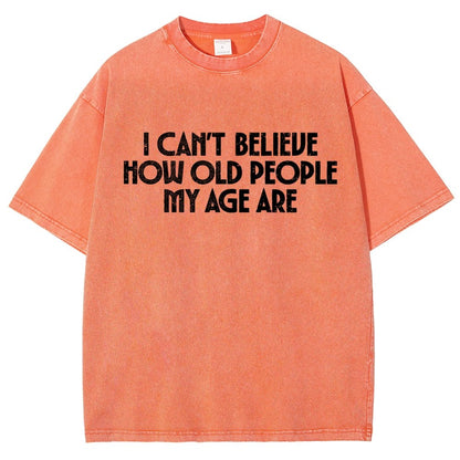 I Can't Believe How Old People My Age Are Vintage Distressed T-shirt