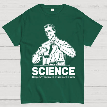 SCIENCE-Helping You Prove Others Are Dumb Geek T-Shirt