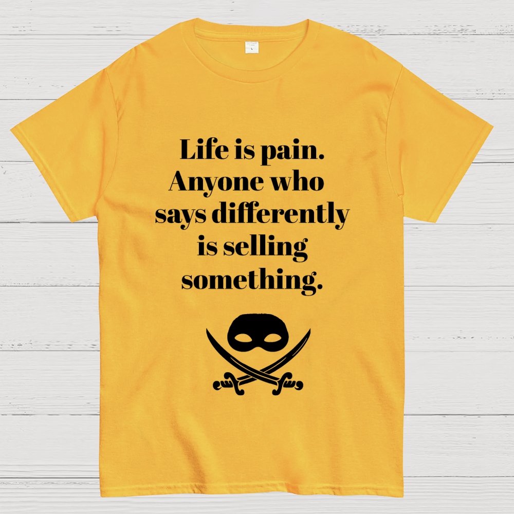 Life is pain Highness Anyone who says differently is selling something Geek T-Shirt
