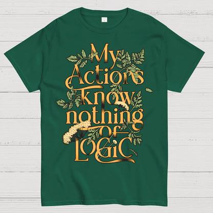 My Actions Know Nothing Of Logic Geek T-Shirt